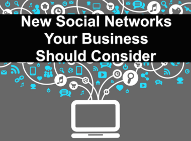 New Social Networks Your Business Should Consider Using