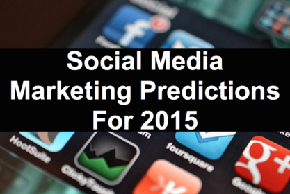 Expert Predictions for Social Media Marketing in 2015